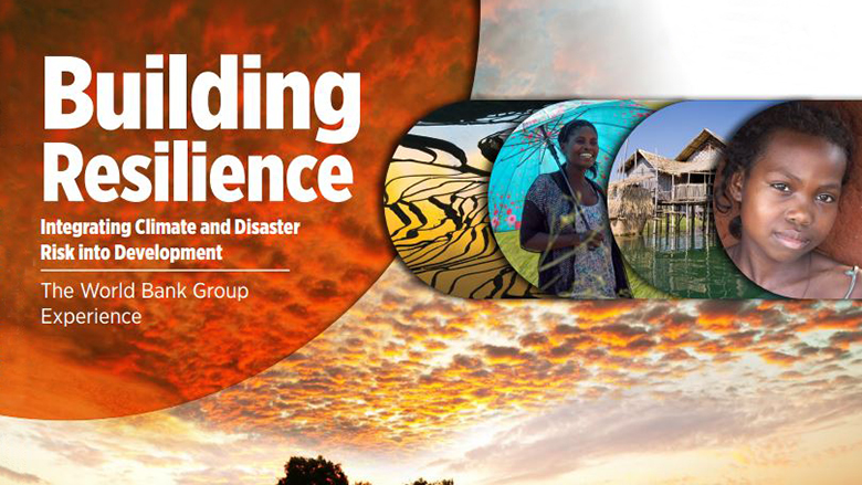 Building Resilience: World Bank Group Experience in Climate and Disaster Resilient