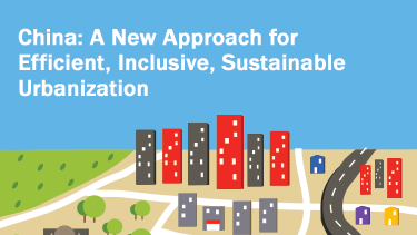 China: A New Approach to Efficient, Inclusive, Sustainable Urbanization