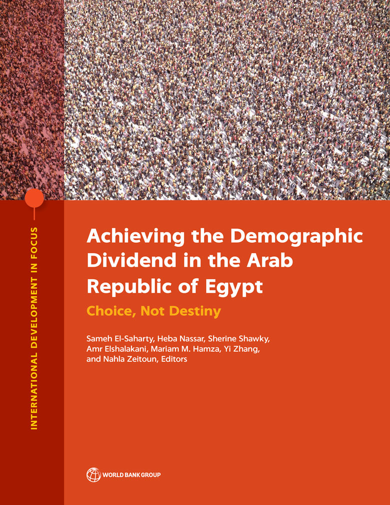 Achieving the Demographic Dividend in the Arab Republic of Egypt: Choice, Not Destiny Achieving the Demographic Dividend in the Arab Republic of Egypt: Choice, Not Destiny