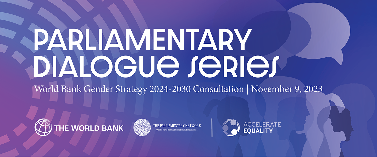 Parliamentary Dialogue Series: World Bank Gender Strategy 2024-2030 Consultations, November 9, 2023