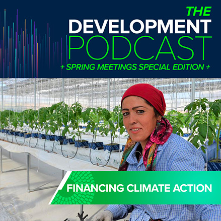 Financing Climate Action | The Development Podcast: Highlights from the 2022 WBG-IMF Spring Meetings