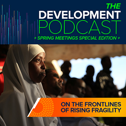 On the Frontlines of Rising Fragility: Collaborating and Innovating for Impact | The Development Podcast: Highlights from the