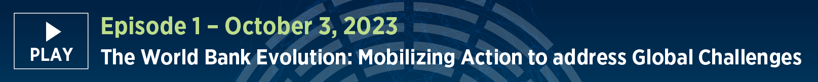 Episode 1: The World Bank Evolution: Mobilizing Action to Address Global Challenges