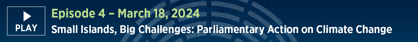 Episode 4: March 26, 2024 - Small Islands, Big Challenges: Parliamentary Action on Climate Change
