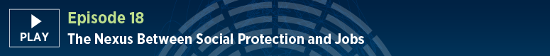 Episode18: The Nexus Between Social Protection and Jobs