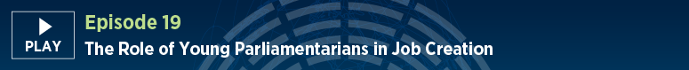 Episode 19: The Role of Young Parliamentarians in Job Creation