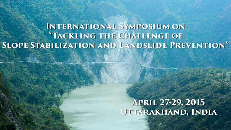 International Symposium on “Tackling the Challenge of Slope Stabilization and Landslide Prevention”
