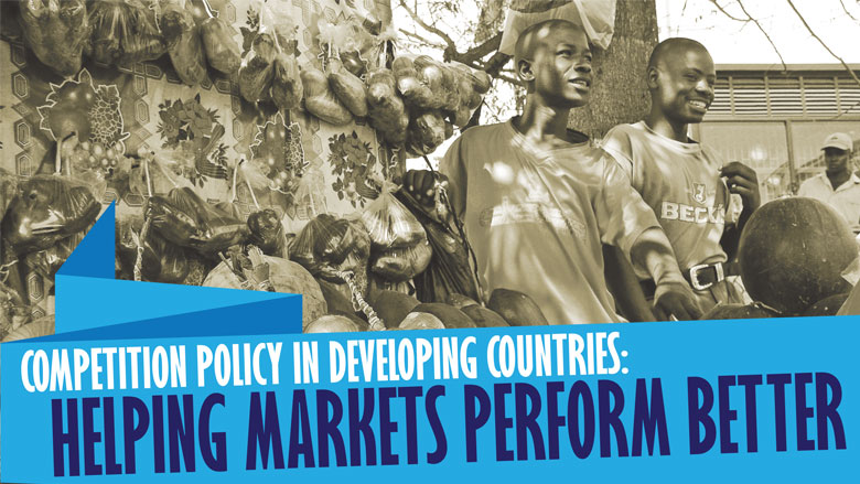 Competition Policy in Developing Countries: Helping Markets Perform Better
