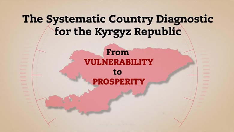 Systematic Country Diagnostic for the Kyrgyz Republic: From Vulnerability to Prosperity