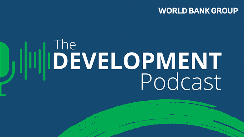 The Development Podcast: Highlights from the 2022 WBG-IMF Spring Meetings | Digital Revolution | Climate Action | Rising Fragility | Open Trade | Human Capital