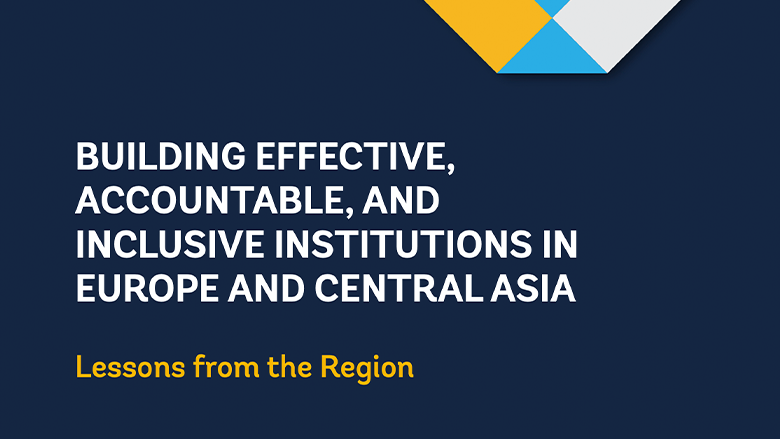 Building Effective, Accountable, and Inclusive Institutions in Europe and Central Asia