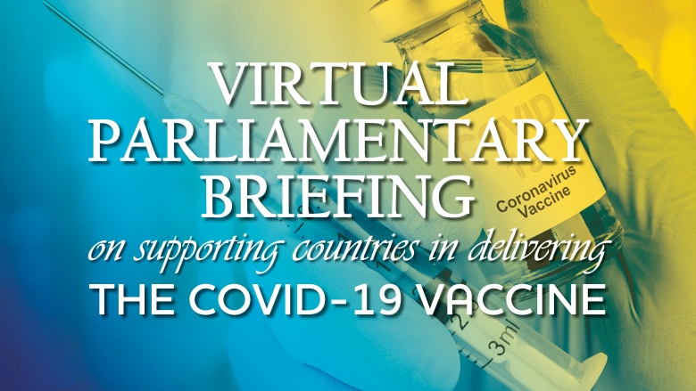 Parliamentary Briefing on Supporting Countries in Delivering the COVID-19 Vaccine