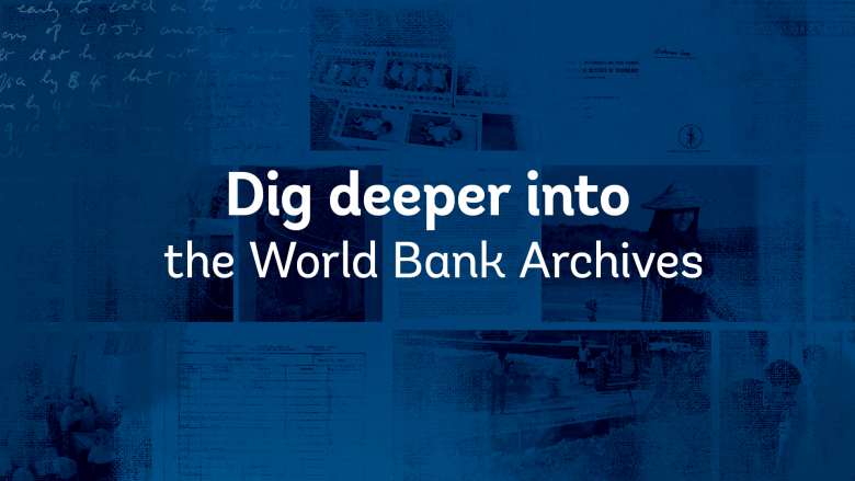 Dig Deeper into the World Bank Archives