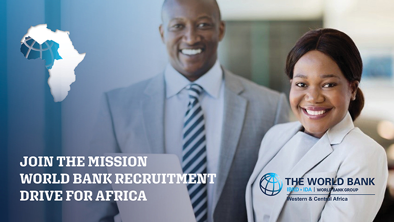 Join the Mission - World Bank Recruitment Drive for Africa Join the Mission - World Bank Recruitment Drive for Africa