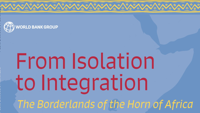 From Isolation to Integration : The Borderlands of the Horn of Africa