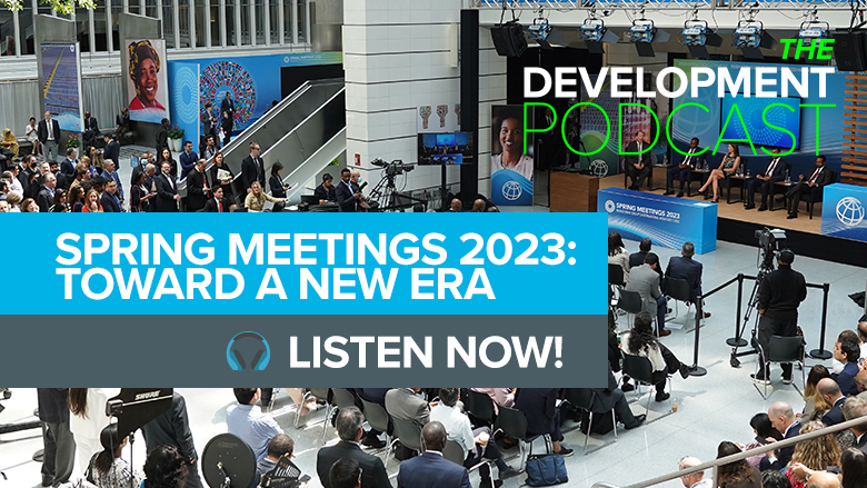 Spring Meetings 2023: Toward a New Era | The Development Podcast