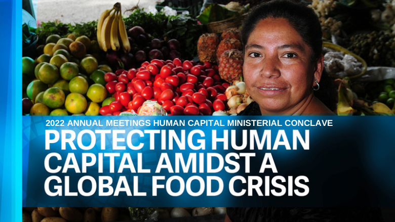 World Bank Annual Meetings, 2022 Annual Meetings Human Capital Conclave World Bank Annual Meetings, 2022 Annual Meetings Human Capital Conclave
