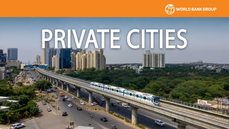 Private Cities: Outstanding Examples from Developing Countries and Their Implications for Urban Policy