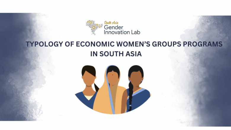 Typology of Economic Women’s Groups Programs in South Asia