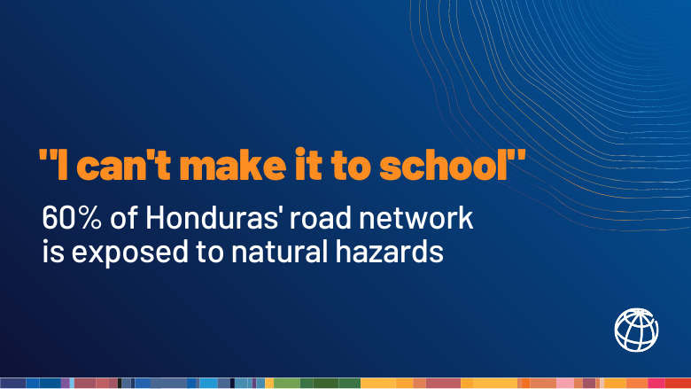 I cant make it to school - 60% of Honduras transport network is exposed to natural hazards