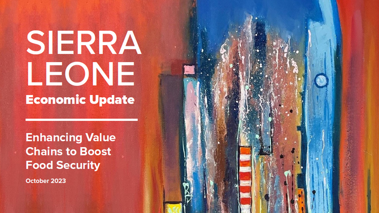 Sierra Leone Economic Update: Enhancing Value Chains to Boost Food Security