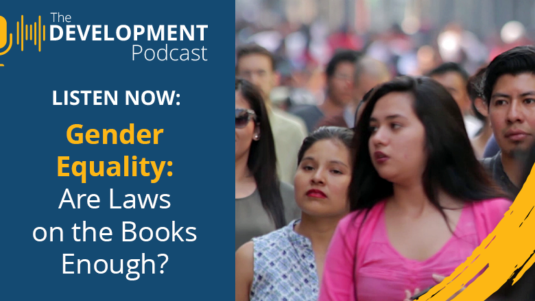 The Journey Towards Gender Equality: Are Laws on the Books Enough? | The Development Podcast