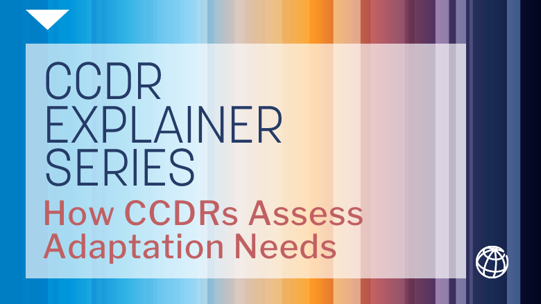 CCDR Explainer - How CCDRs assess adaptation needs