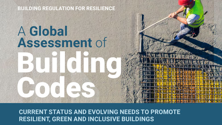 Report launch: A Global Assessment of Building Codes – Current Status and Evolving Needs to Promote Resilient, Green and Incl